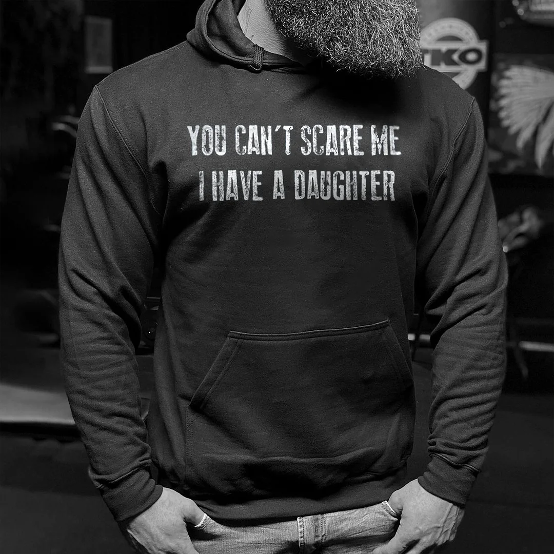 Livereid You Can't Scare Me I Have A Daughter Printed Men's Hoodie - Livereid