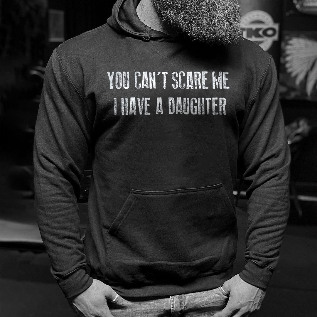 Livereid You Can't Scare Me I Have A Daughter Printed Men's Hoodie - Livereid