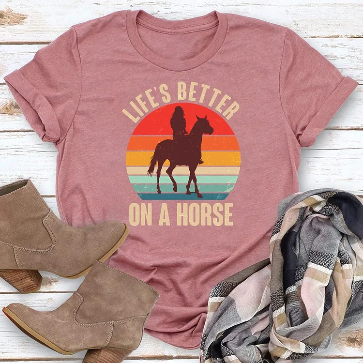 Life's Better On A Horse Round Neck T-shirt