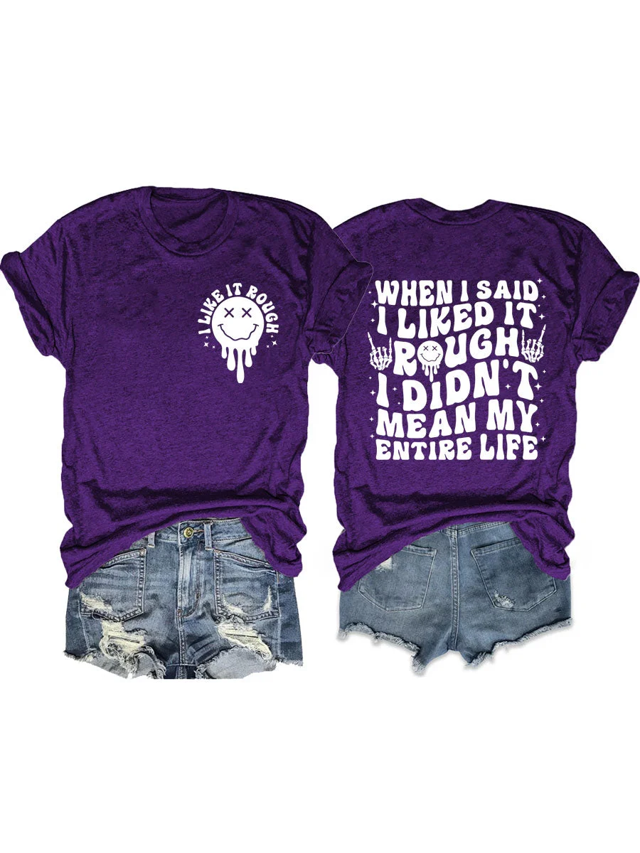 When I Said I Liked It Rough I Didn't Mean My Entire Life T-shirt