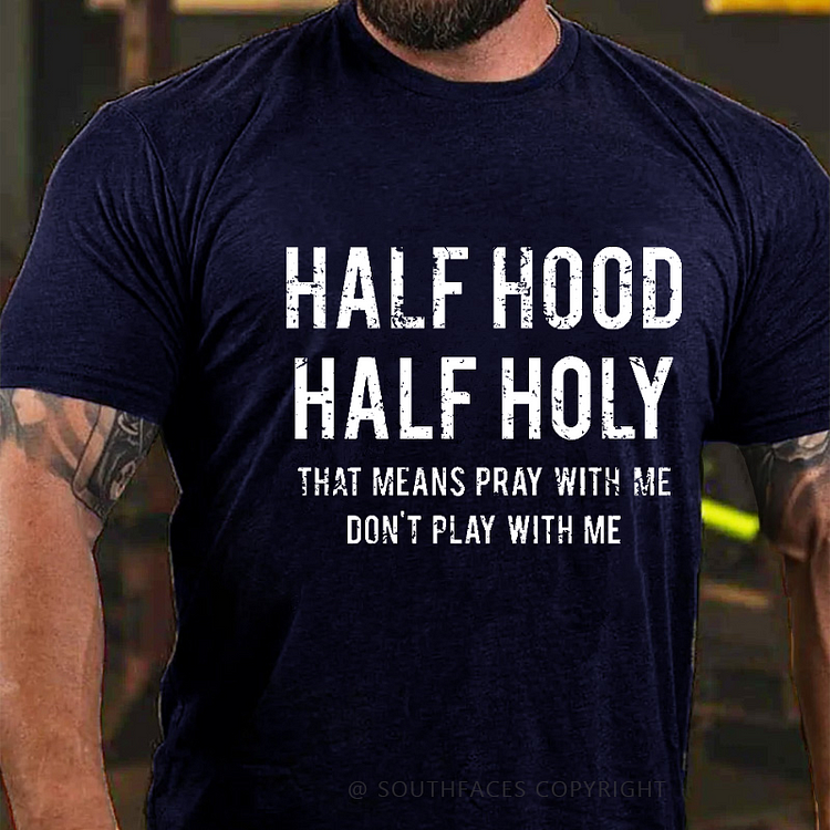 Half Hood Half Holy That Means Pray With Me Don't Play With Me Men's T-shirt