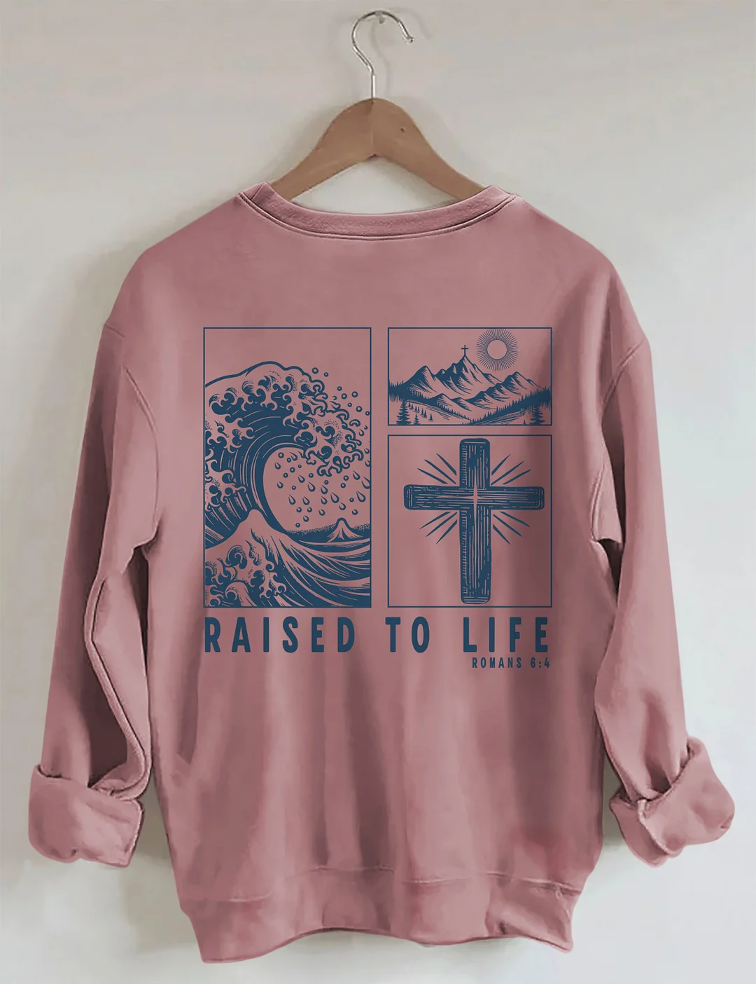 Raised To Life Romans 6:4 Sweatshirt