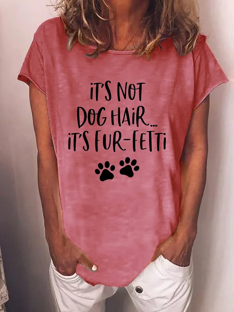 Bestdealfriday Its Not Dog Hair And Its Fur Fetti Graphic Crew Neck Tee