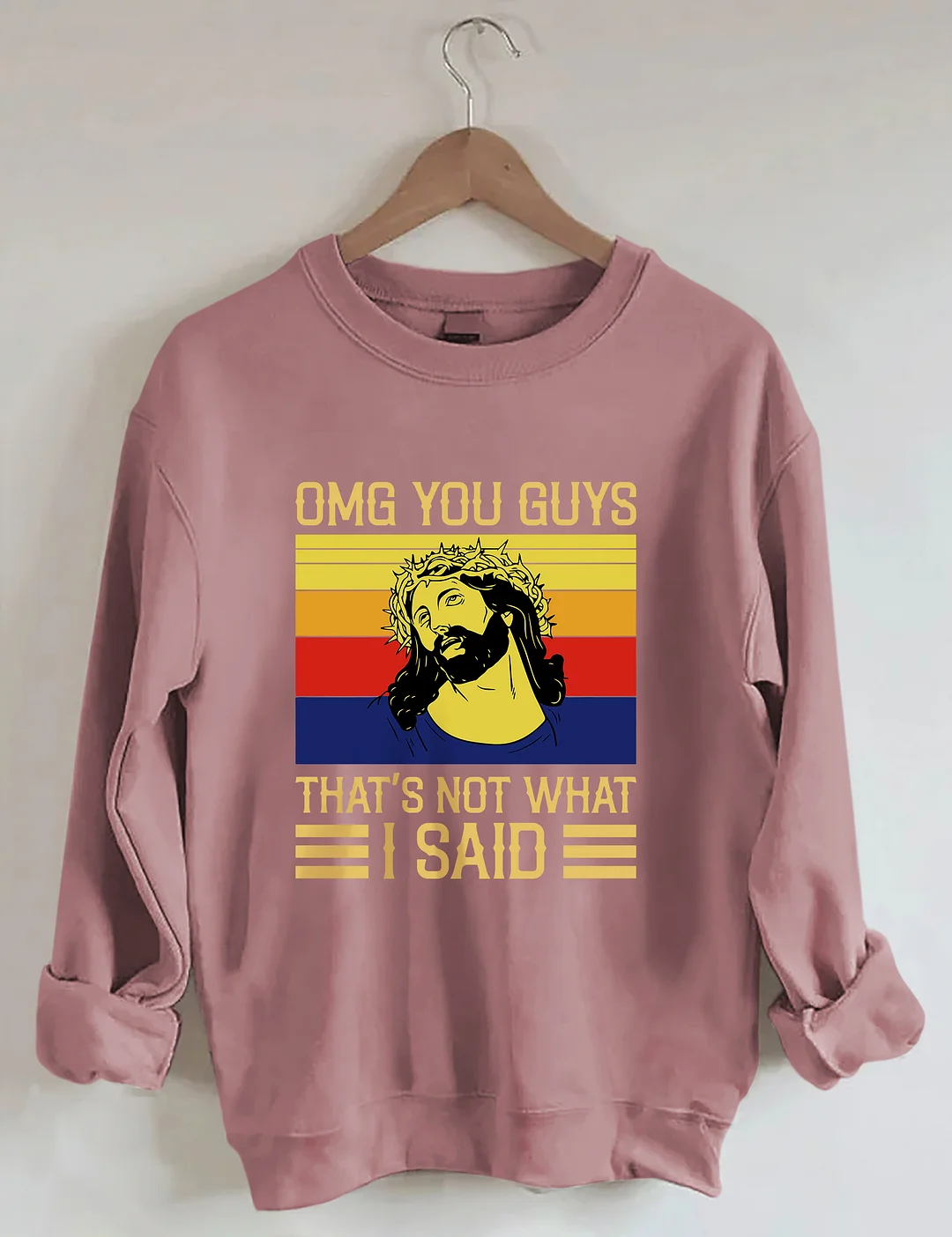 Jesus Omg You Guys That’s Not What I Said Sweatshirt