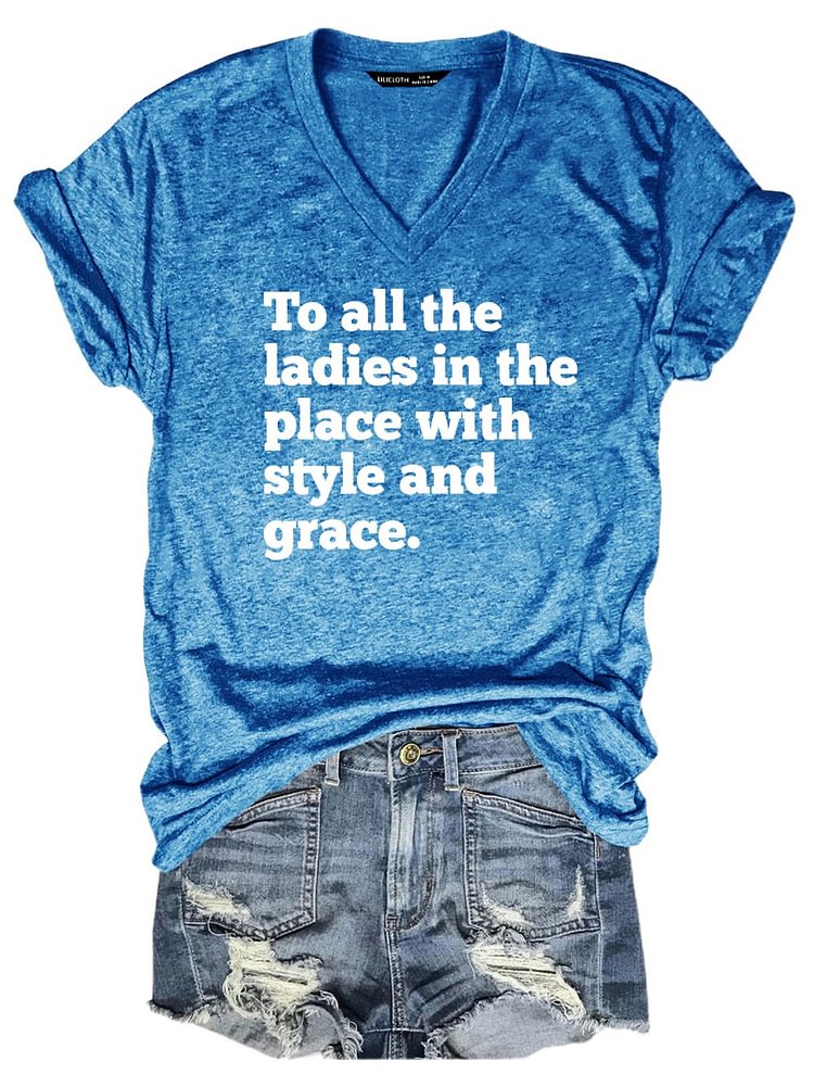 Bestdealfriday To All The Ladies In The Place With Style And Grace Tee 11472743