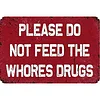 Please Do Not Feed The Whores Drugs - Vintage Metal Signs - 20*30cm/30*40cm - Warning