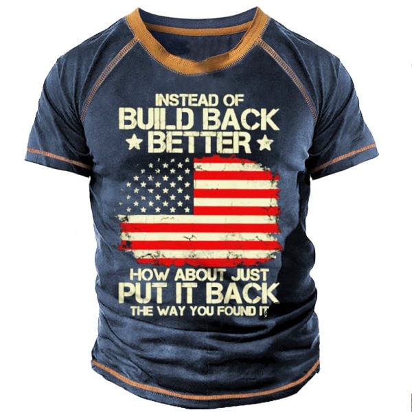 Instead Of Build Back Better How About Just Put It Back The Way You Found It USA Flag Men Shirt-Compassnice®