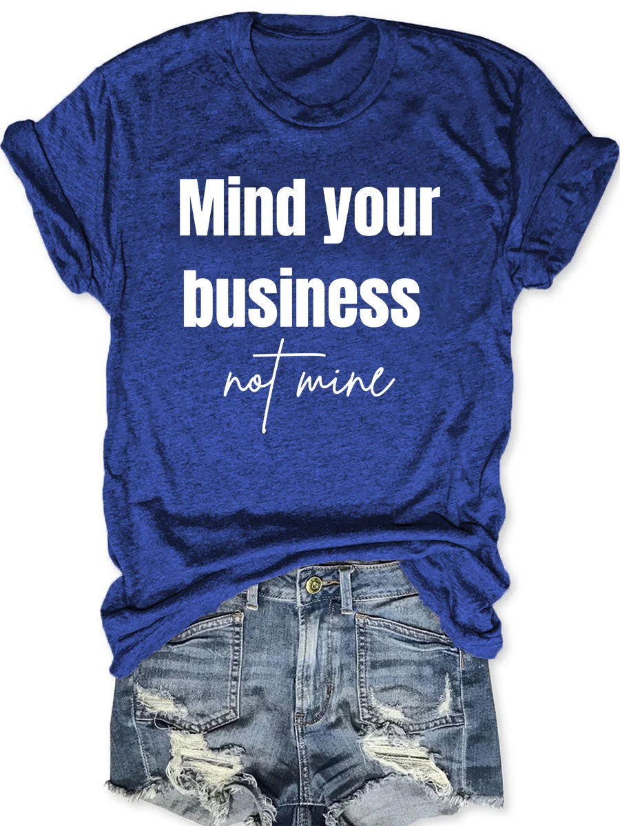Mind Your Business Not Mine T-shirt