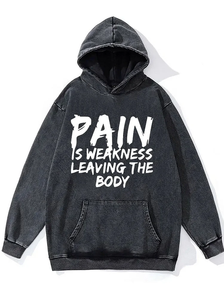 Pain is Weakness Leaving the Body Washed Gym Hoodie