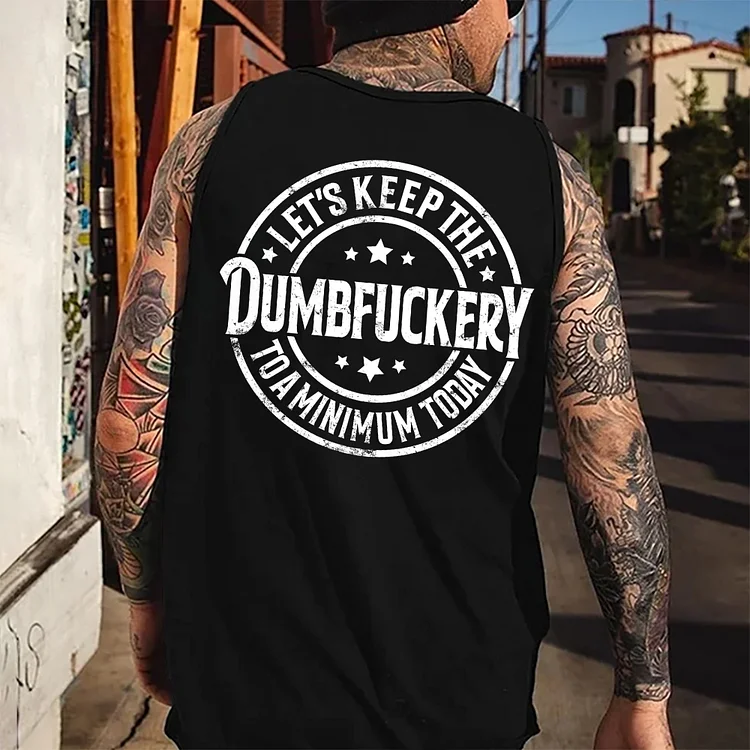 Let's Keep The Dumbfuckery To A Minimum Today  Tank Top