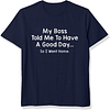 My Boss Told Me To Have A Good Day So I Went Home Printed Men's Short Sleeves T-Shirt