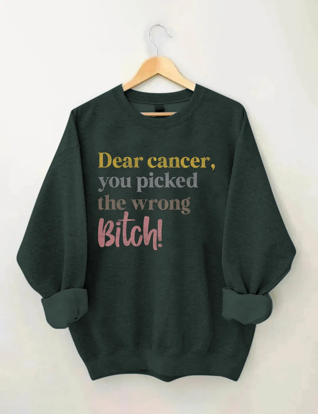 Dear Cancer You Picked The Wrong Bitch Sweatshirt