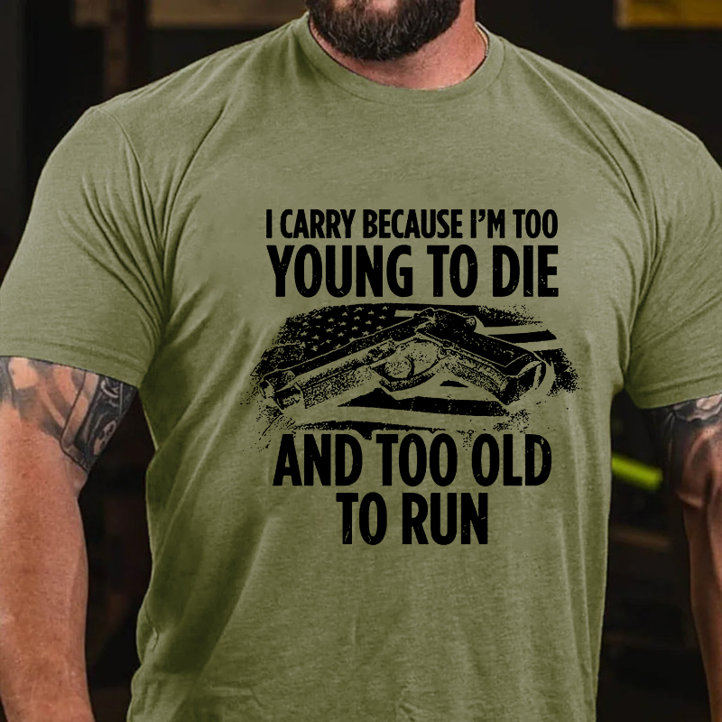 I Carry Because I'm Too Young To Die And Too Old To Run T-shirt ctolen