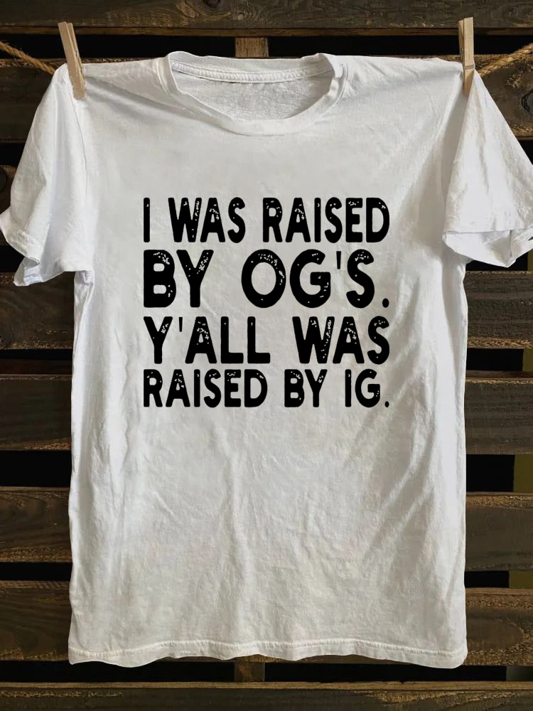 I Was Raised By Og's. Y'all Was Raised By Ig T-Shirt