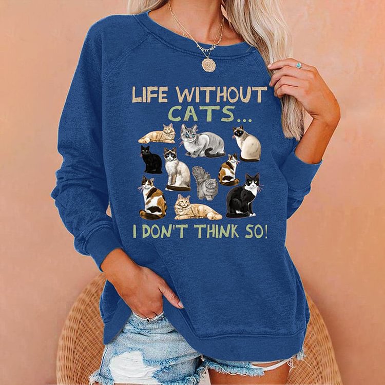 VChics Life Without Cat I Dont Think So Cat Lovers Casual Sweatshirt