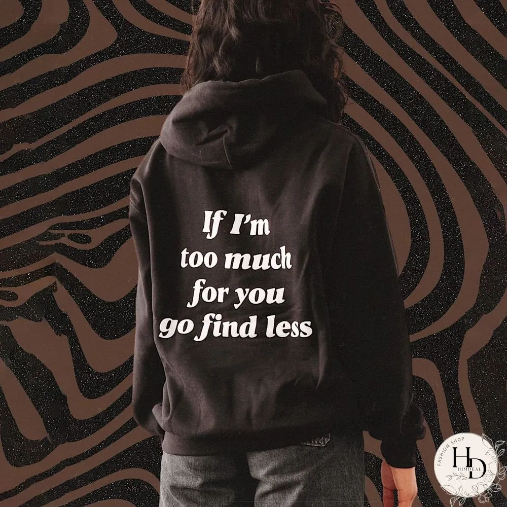 Women's If I'M Too Much For You Go Find Less Printed Casual Hoodie