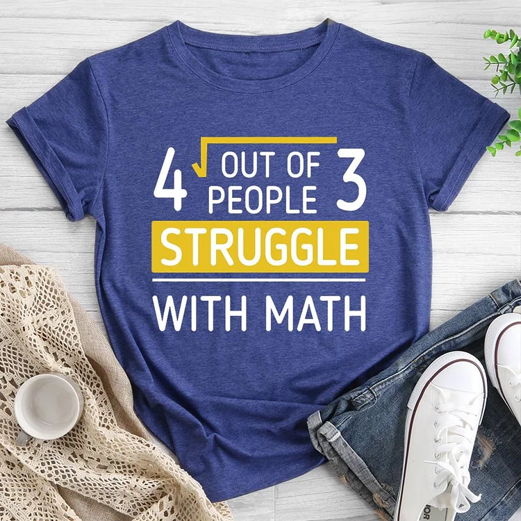 4 Out Of 3 People Struggle With Math Round Neck T-shirt