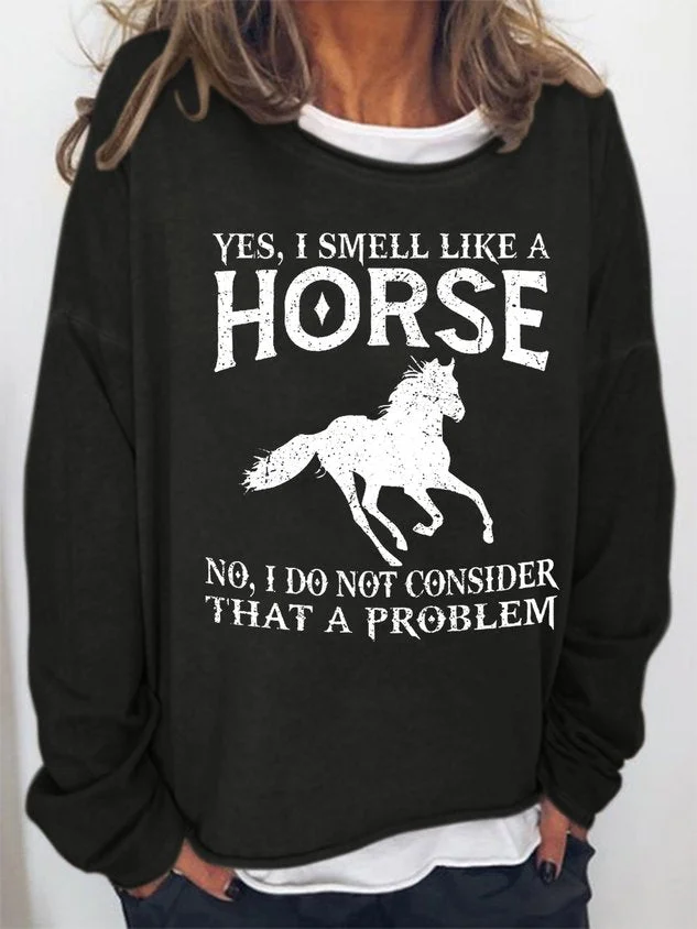 Women‘s Yes I Smell Like A Horse I Do Not Consider That's A Problem Crew Neck Sweatshirt socialshop