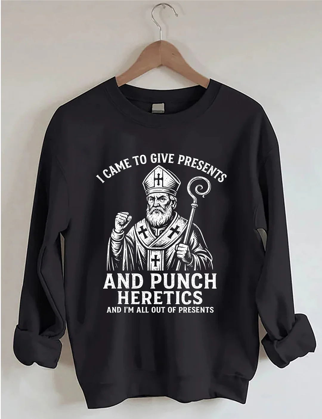 I Came To Give Presents And Punch Heretics Sweatshirt
