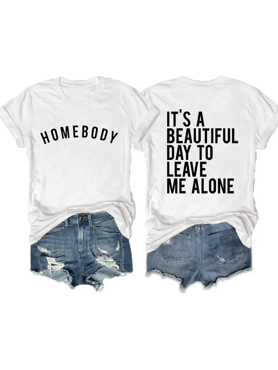 It's Beautiful Day To Leave Me Alone, Homebody T-shirt