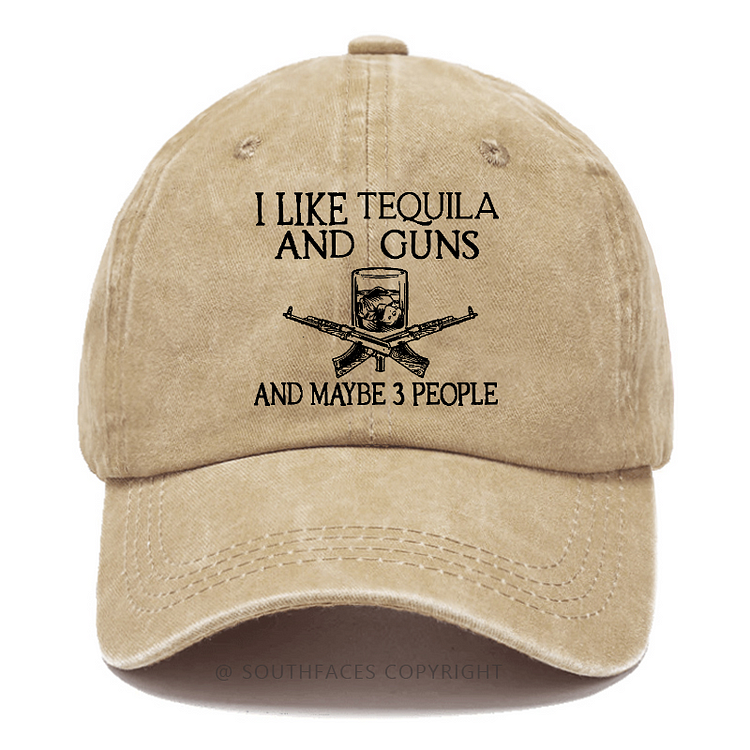 I Like Tequila And Guns And Maybe 3 People Funny Custom Hat