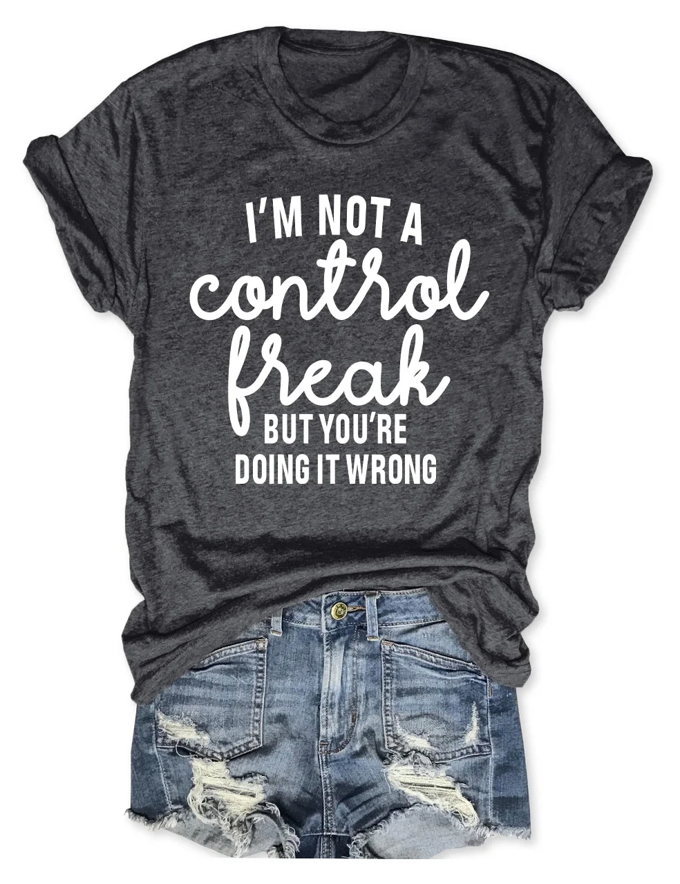 I'm Not a Control Freak But You're Doing It Wrong T-Shirt