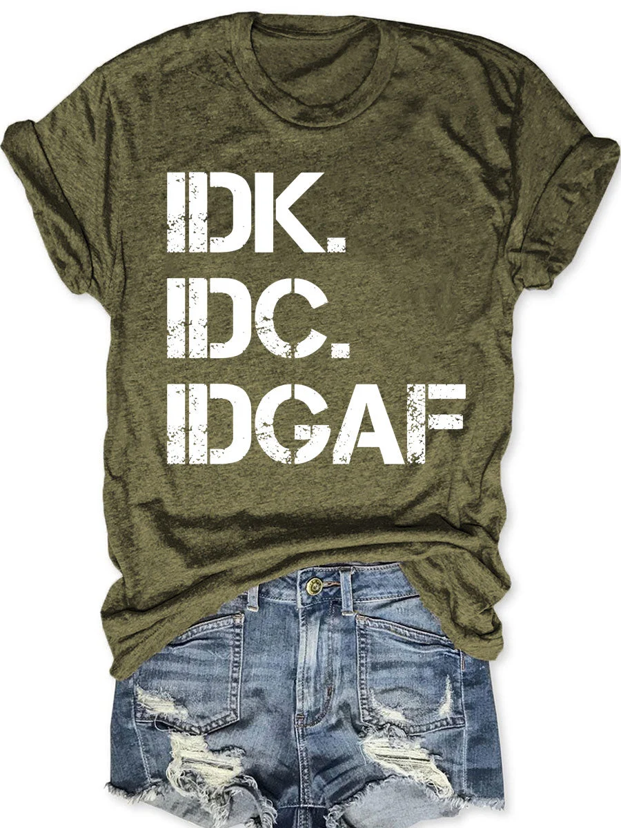 IDK IDC IDGAF T-shirt