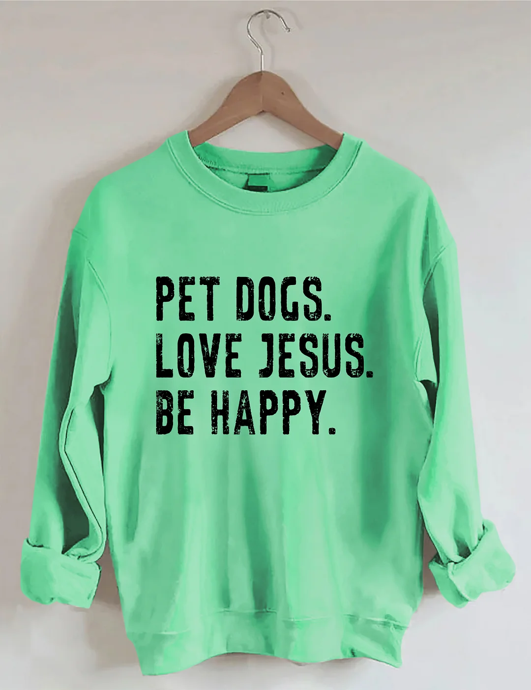 Pet Dogs Love Jesus Be Happy Sweatshirt