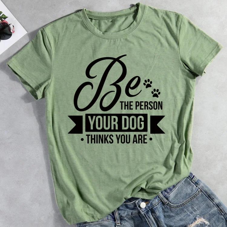 e the person your dog thinks you are  Pet Animal Lover T-shirt Tee -012002-CB