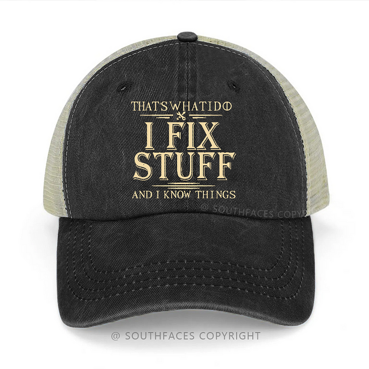 That's What I Do I Fix Stuff And I Know Things Funny Trucker Cap