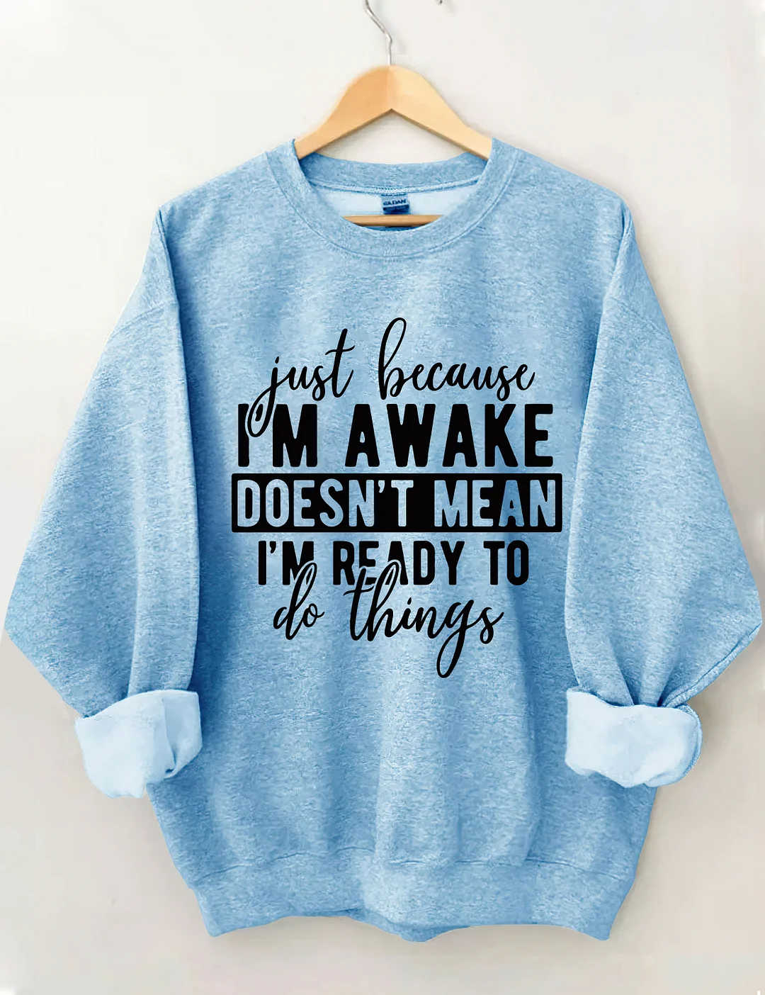 Just Because I'm Awake Sweatshirt