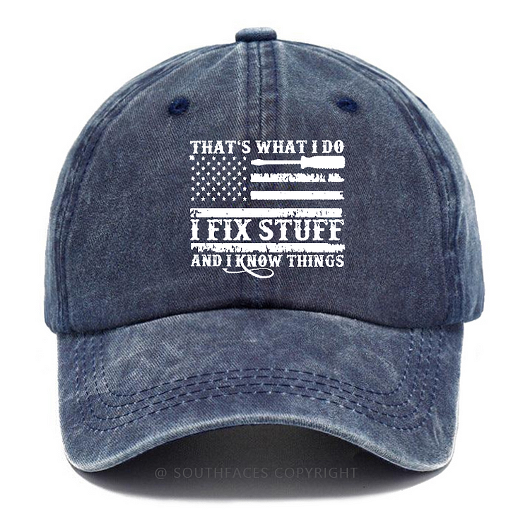 That's What I Do I Fix Stuff And I Know Things Flag Print Hat