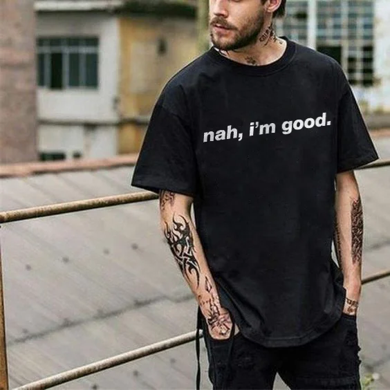 Nah I'm Good Print T-shiirt