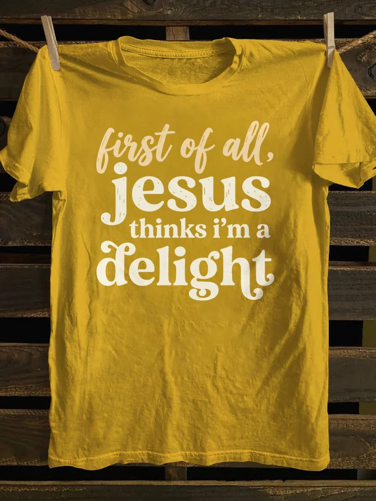 Jesus Thinks I'm A Delight T-shirt