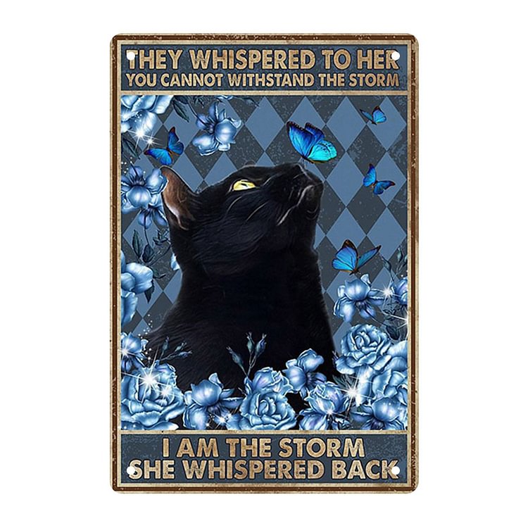 Cat - They Wispered To Her You Cannot Withstand The Storm I Am The Storm She Wispered Back Vintage Tin Signs/Wooden Signs - 7.9x11.8in & 11.8x15.7in
