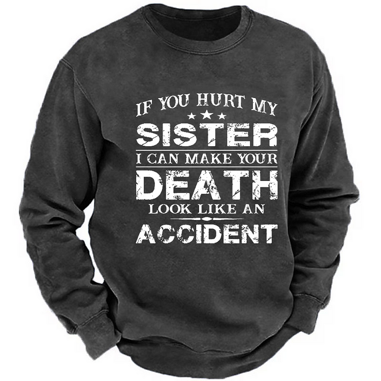 If You Hurt My Sister I Can Make Your Death Look Like An Accident Sweatshirt