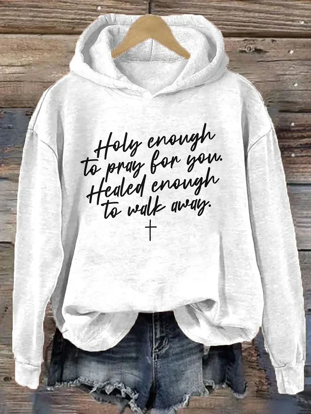 Holy Enough To Pray For You Healed Enough To Move Forward Hoodie