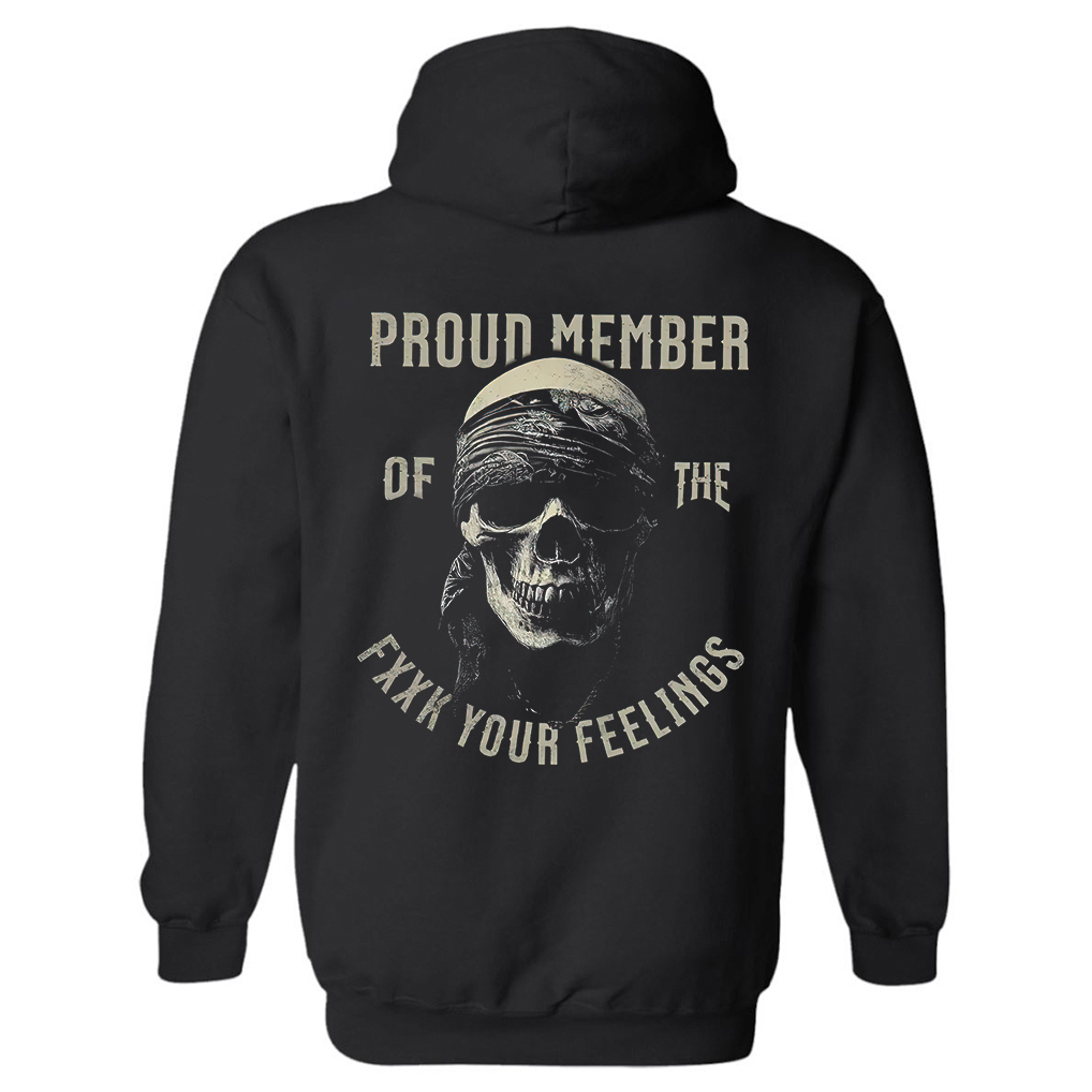 Proud Member Of The Fxxk Your Feelings Hoodie - Livereid