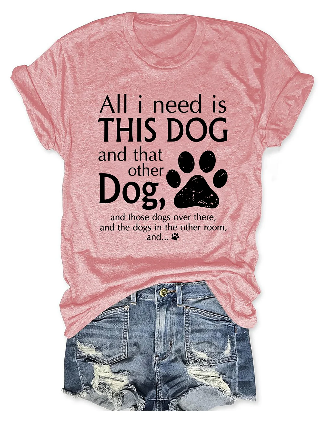 All I Need Is This Dog And That Other Dog T-Shirt