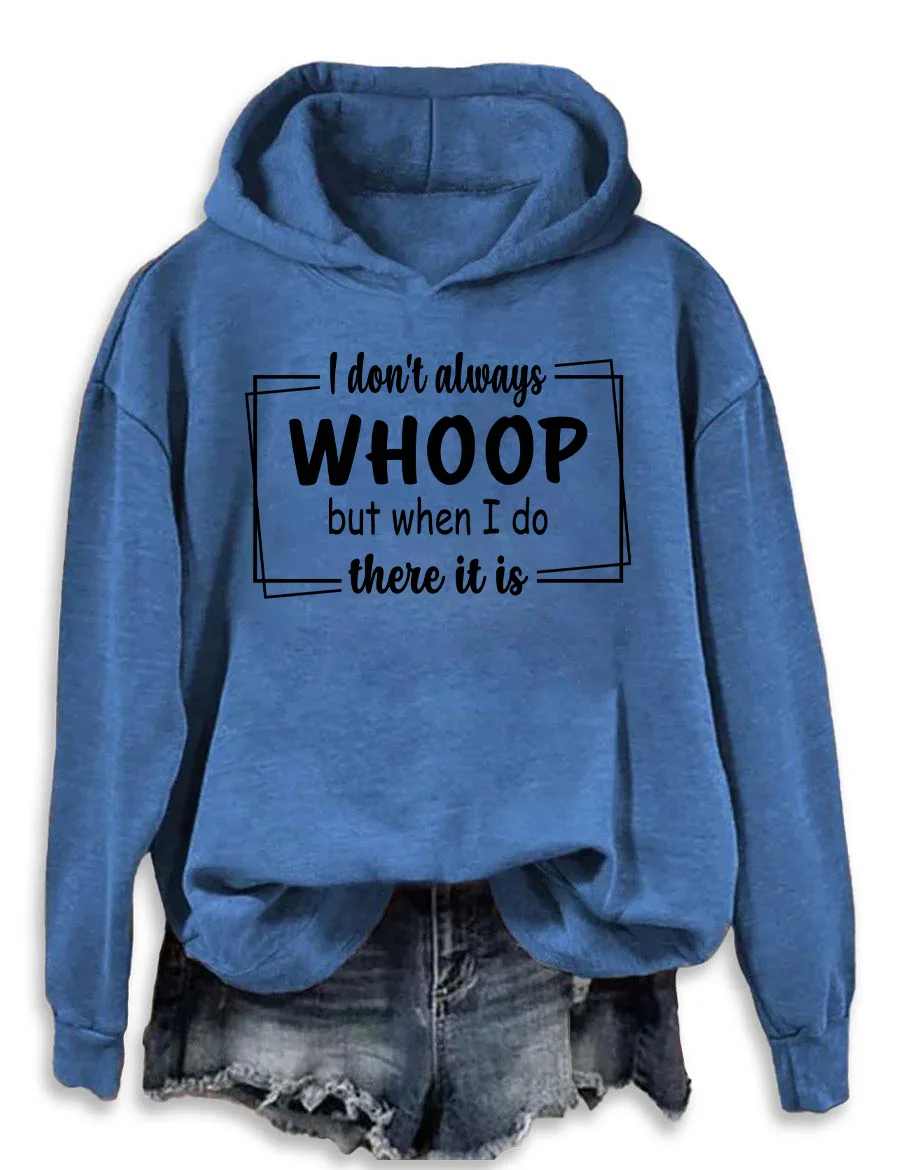 I Don't Always Whoop But When I Do There It Is Hoodie
