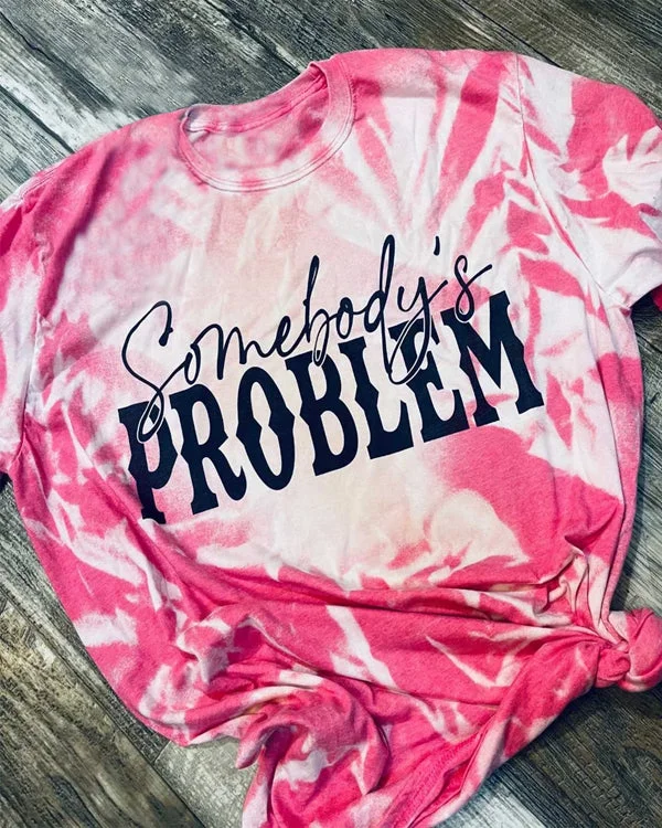 Somebody's Problem Shirt