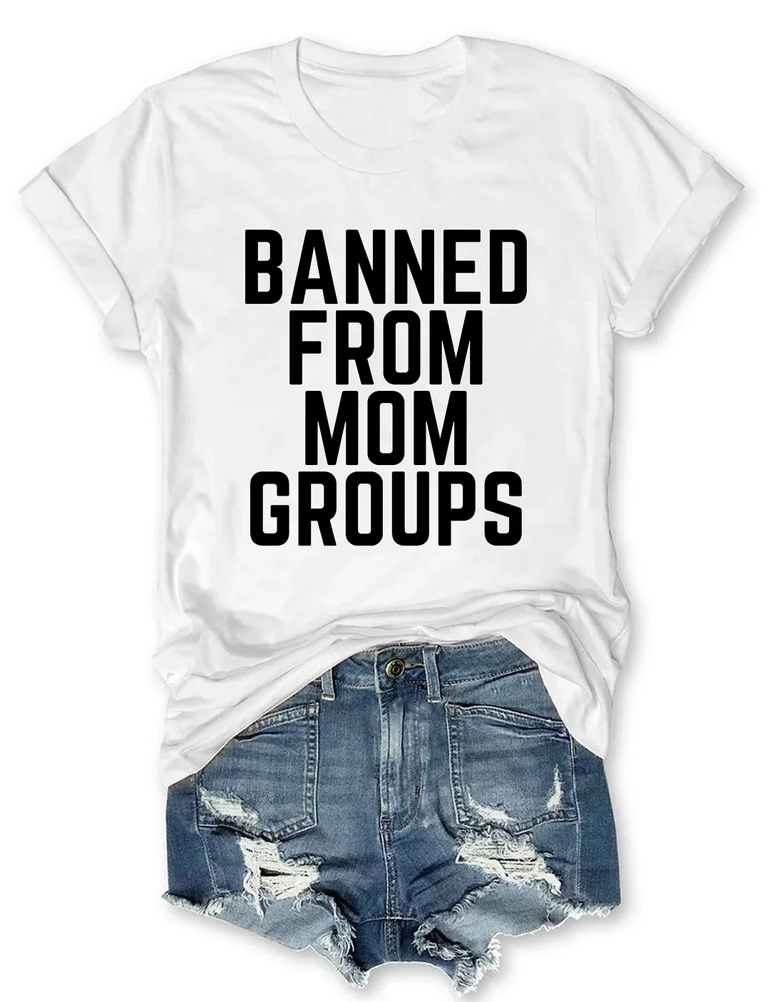 Banned From Mom Groups T-shirt