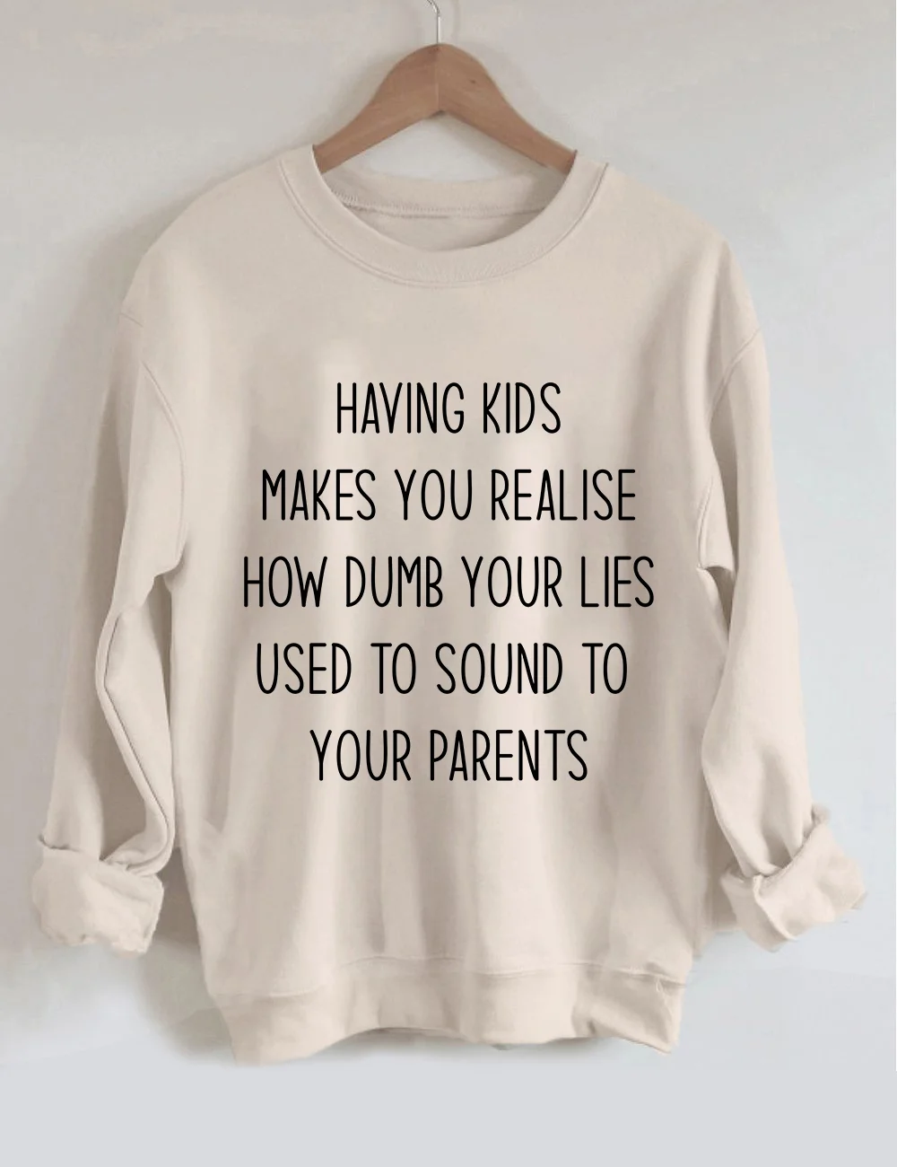 Having Kids Makes You Realise How Dumb Your Lies Sweatshirt