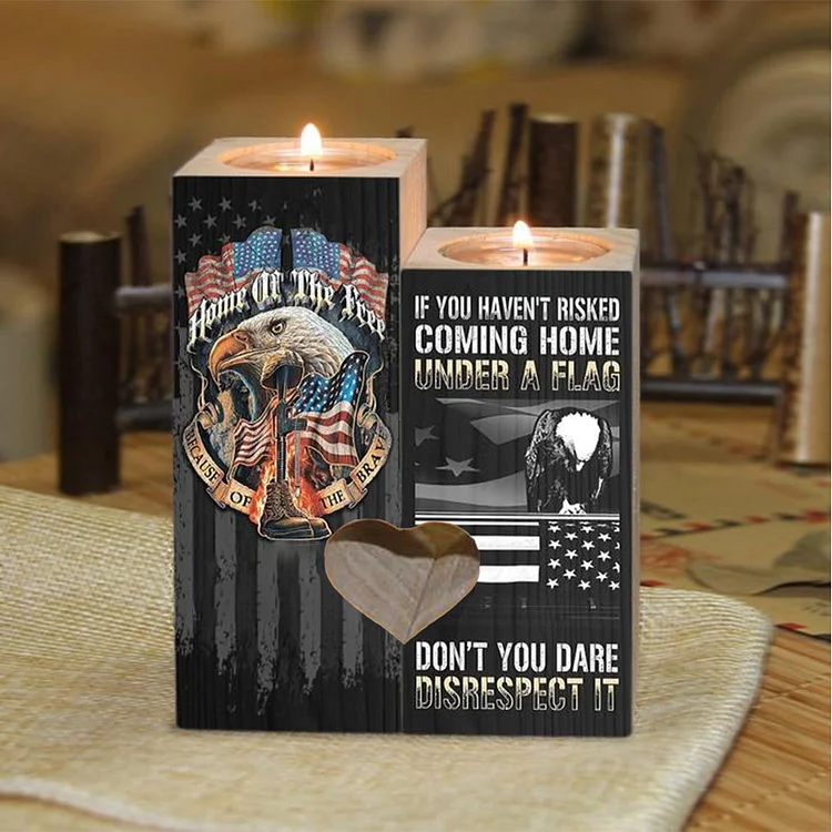 If You Haven’t Risked Coming Home Under a Flag Don’t You Dare Disrespect It - Candle Holder
