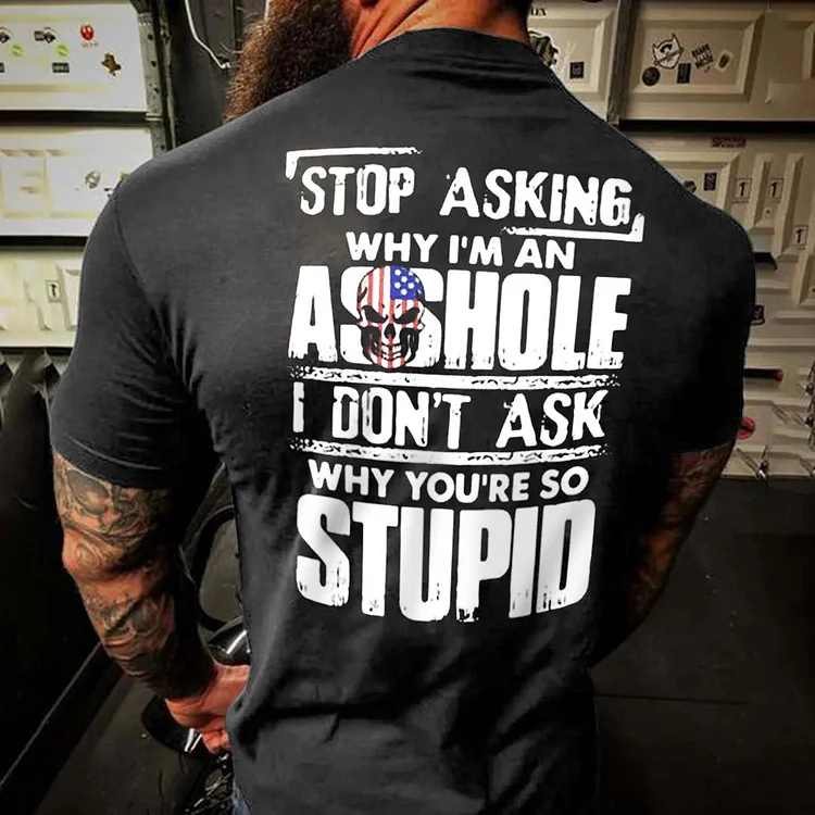 Men's Vintage Stop Asking Why I'm An A**hole I Don't Ask Why You're So Stupid Short Sleeve T-Shirt