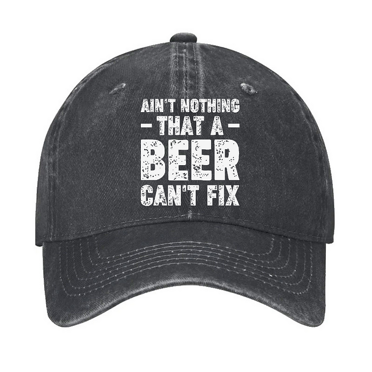 Ain't Nothing That A Beer Can't Fix Funny Liquor Hat