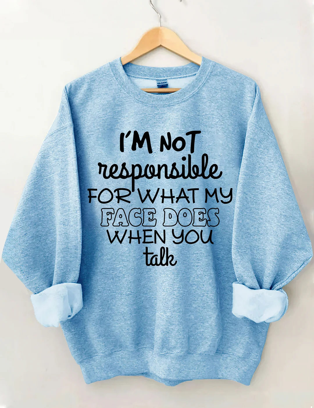I'm Not Responsible For What My Face Does When You Talk Sweatshirt