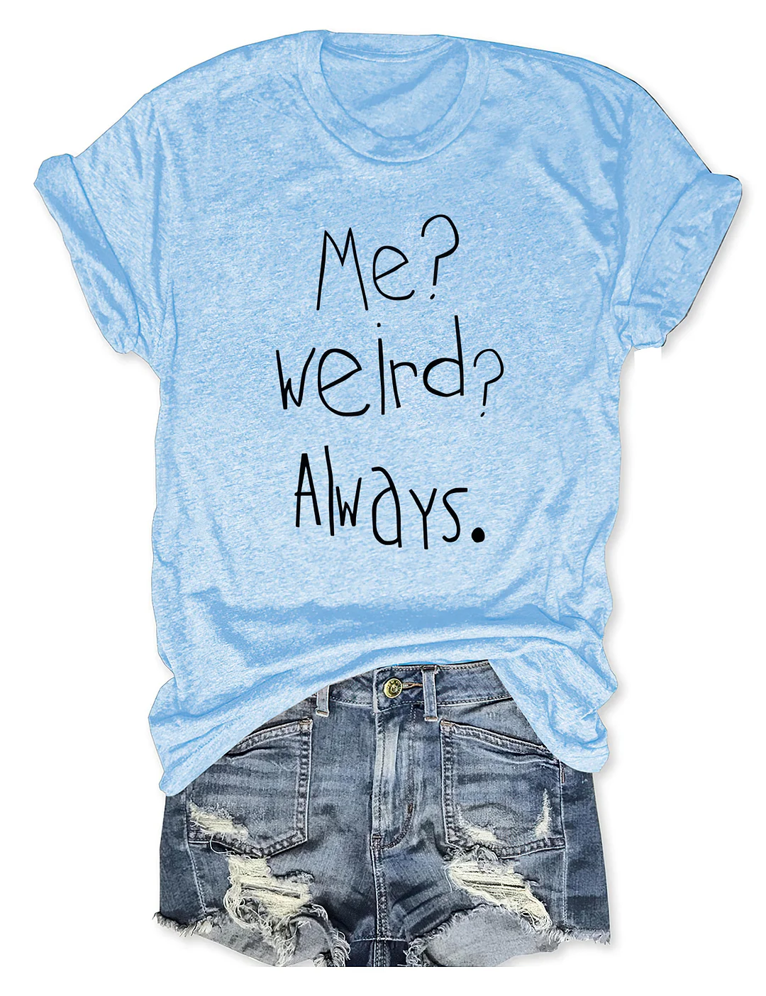 Me Weird Always T-shirt