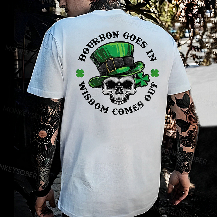 Bourbon Goes In Wisdom Comes Out Saint Patrick's Day T-shirt