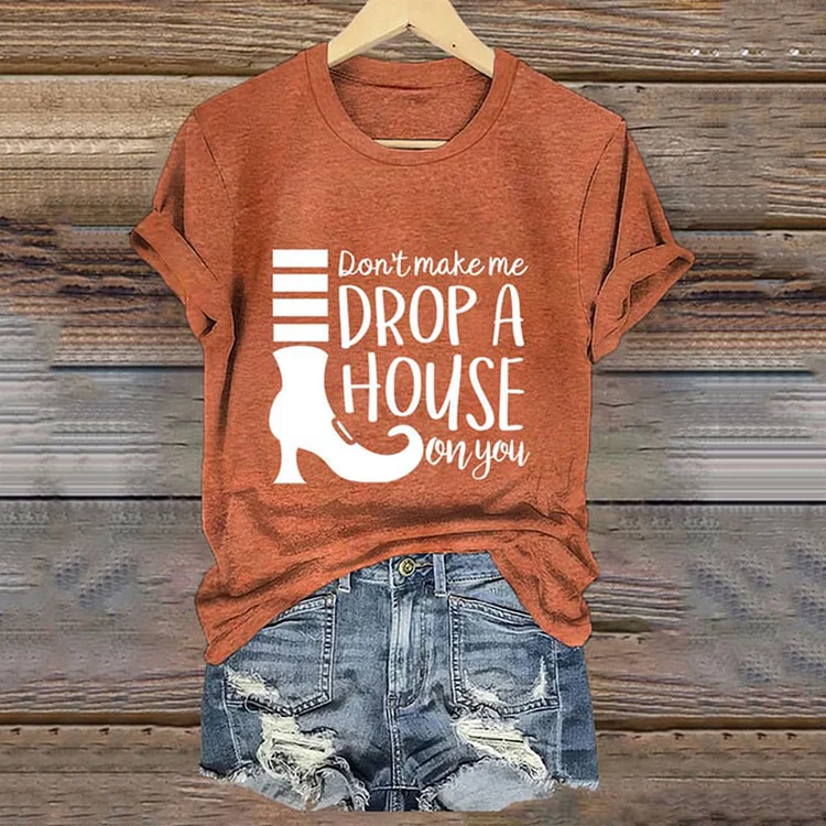 VChics Women's Don't Make Me Drop A House On You Print Crew Neck T-Shirt